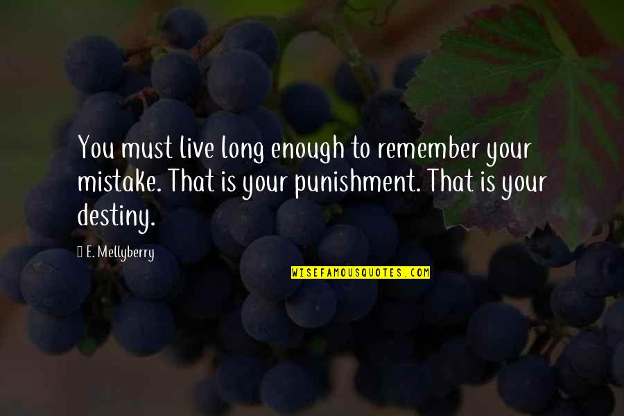 Fanciest Car Quotes By E. Mellyberry: You must live long enough to remember your Fanciest Car Quotes By E. Mellyberry: You must live long enough to remember your