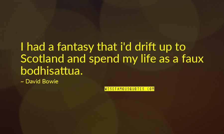 Fanciulla Quotes By David Bowie: I had a fantasy that i'd drift up Fanciulla Quotes By David Bowie: I had a fantasy that i'd drift up
