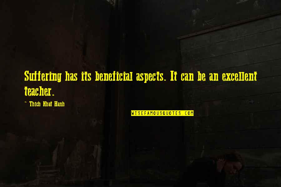 Fanciulla Quotes By Thich Nhat Hanh: Suffering has its beneficial aspects. It can be Fanciulla Quotes By Thich Nhat Hanh: Suffering has its beneficial aspects. It can be