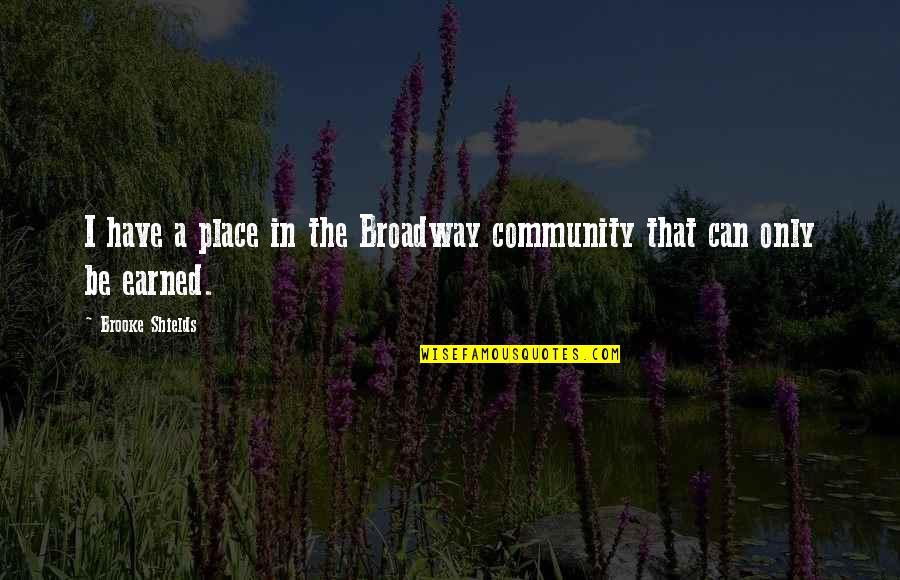 Fanck Do Passinho Quotes By Brooke Shields: I have a place in the Broadway community Fanck Do Passinho Quotes By Brooke Shields: I have a place in the Broadway community