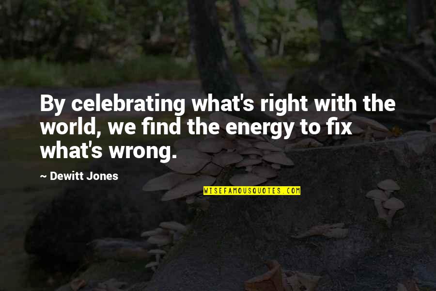 Fancy British Quotes By Dewitt Jones: By celebrating what's right with the world, we