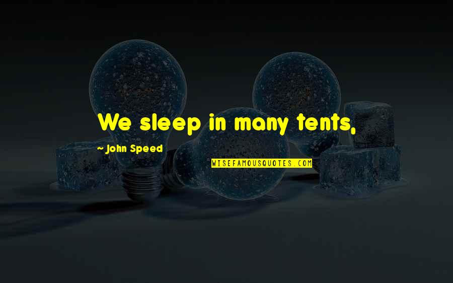 Fancy British Quotes By John Speed: We sleep in many tents,
