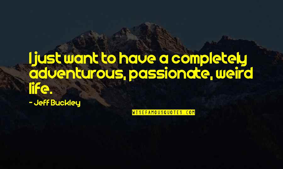 Fancy Christmas Quotes By Jeff Buckley: I just want to have a completely adventurous,