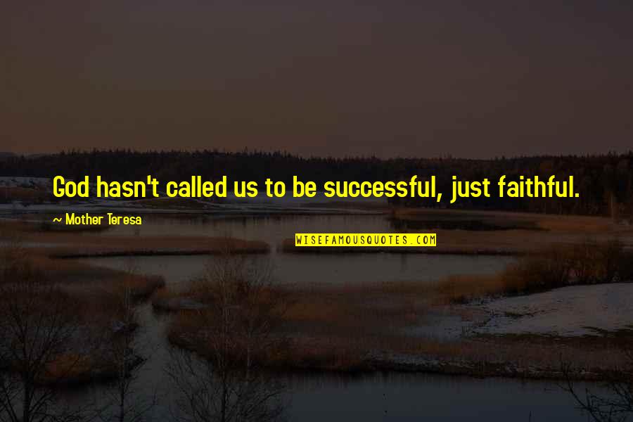 Fancy Dinners Quotes By Mother Teresa: God hasn't called us to be successful, just