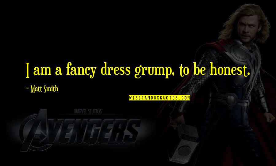 Fancy Dress Quotes By Matt Smith: I am a fancy dress grump, to be