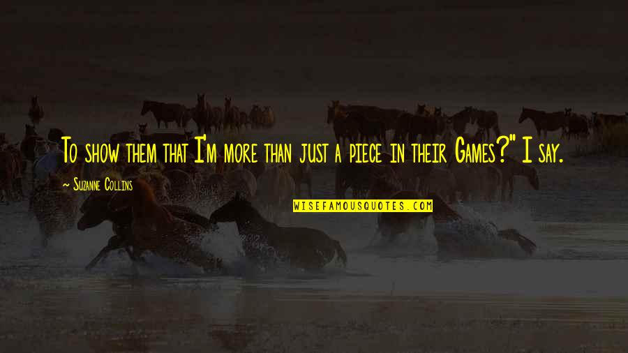 Fancy Duck Quotes By Suzanne Collins: To show them that I'm more than just