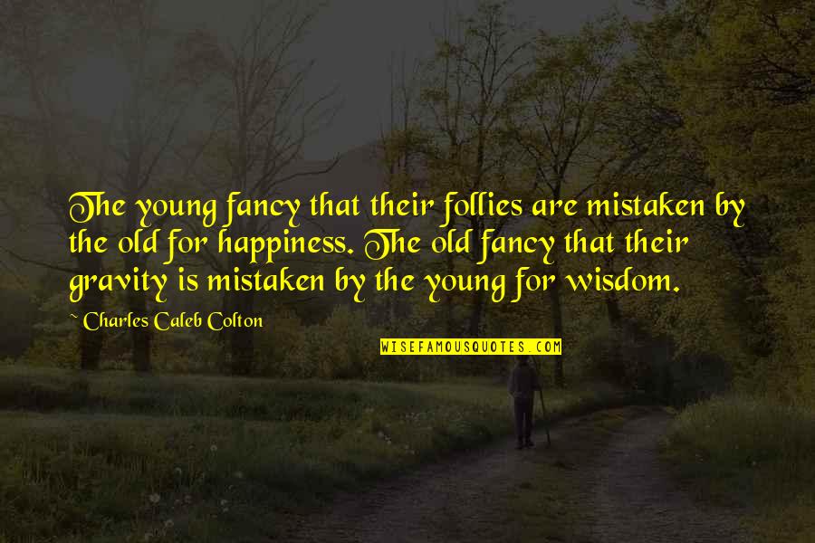 Fancy For Quotes By Charles Caleb Colton: The young fancy that their follies are mistaken
