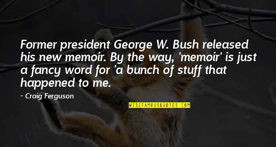 Fancy For Quotes By Craig Ferguson: Former president George W. Bush released his new