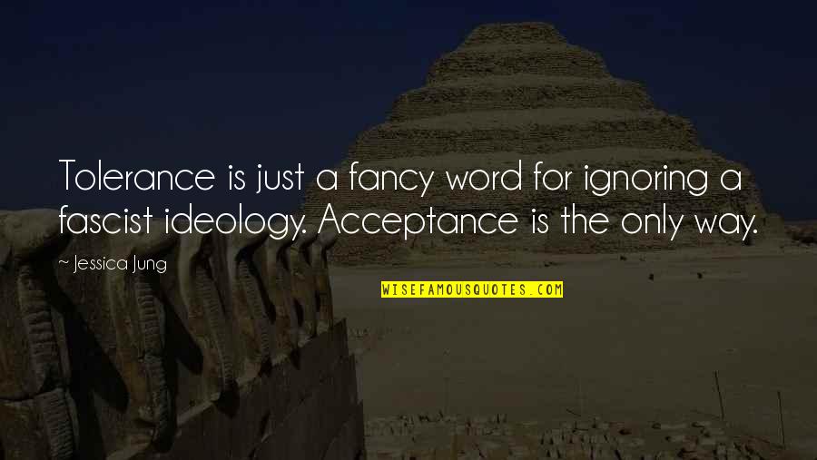 Fancy For Quotes By Jessica Jung: Tolerance is just a fancy word for ignoring
