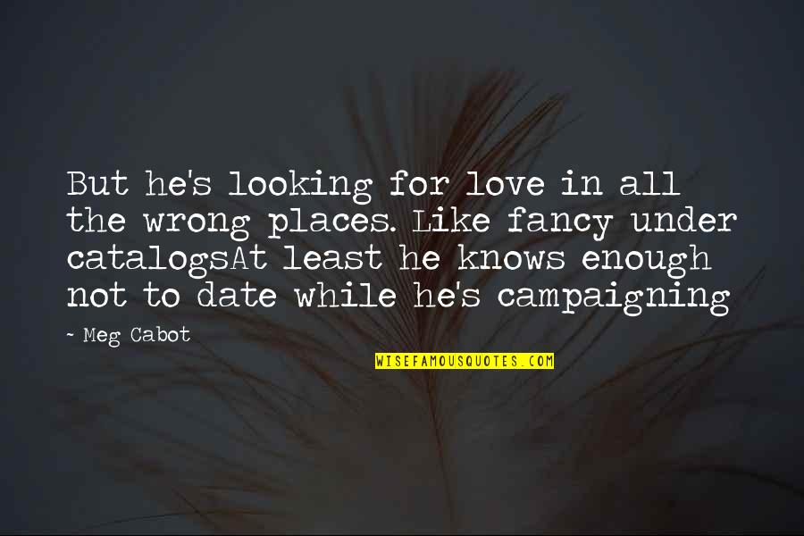 Fancy For Quotes By Meg Cabot: But he's looking for love in all the