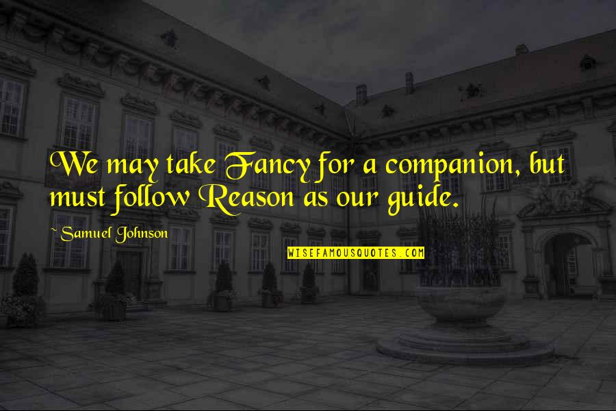 Fancy For Quotes By Samuel Johnson: We may take Fancy for a companion, but
