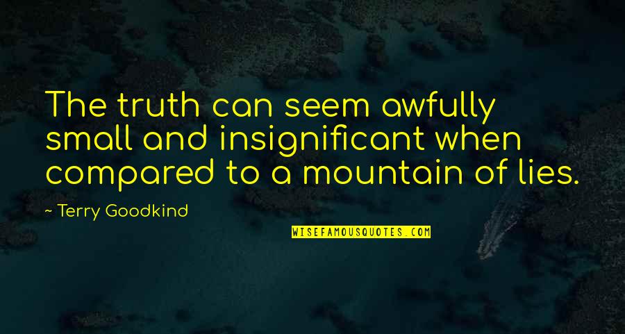 Fancy Fortnite Quotes By Terry Goodkind: The truth can seem awfully small and insignificant Fancy Fortnite Quotes By Terry Goodkind: The truth can seem awfully small and insignificant