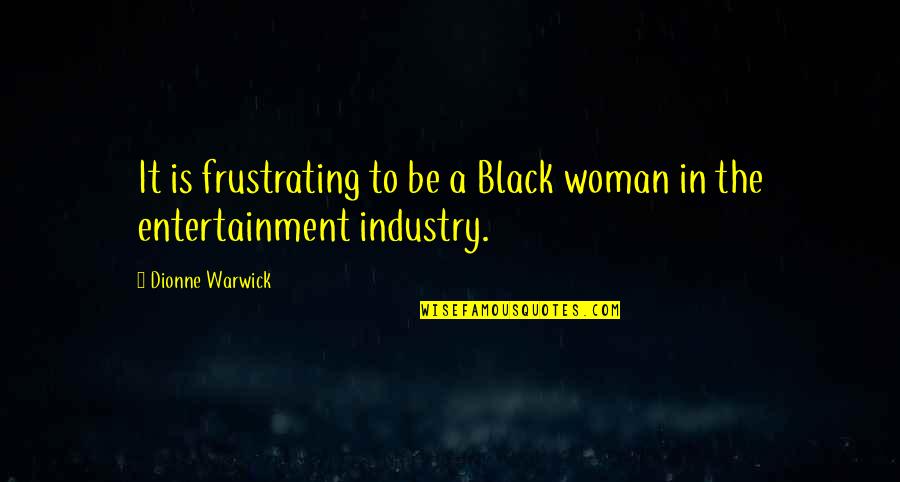 Fancy Free Quote Quotes By Dionne Warwick: It is frustrating to be a Black woman