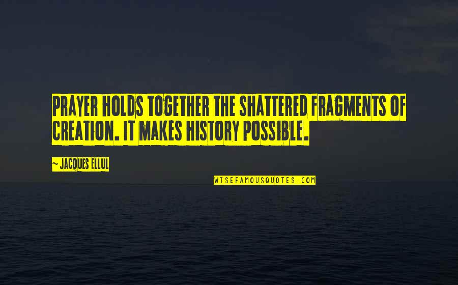 Fancy Meal Quotes By Jacques Ellul: Prayer holds together the shattered fragments of creation. Fancy Meal Quotes By Jacques Ellul: Prayer holds together the shattered fragments of creation.