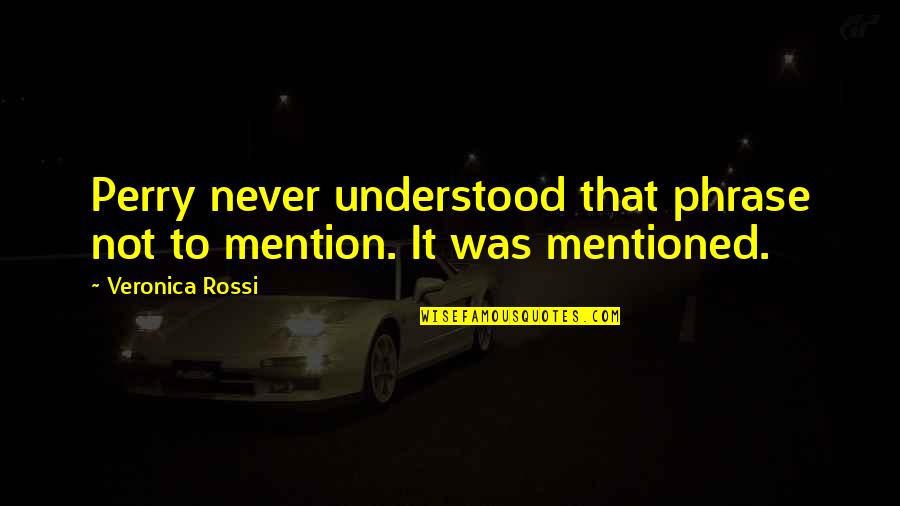 Fancy Meal Quotes By Veronica Rossi: Perry never understood that phrase not to mention. Fancy Meal Quotes By Veronica Rossi: Perry never understood that phrase not to mention.