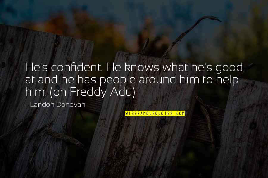 Fancy Quotes And Quotes By Landon Donovan: He's confident. He knows what he's good at