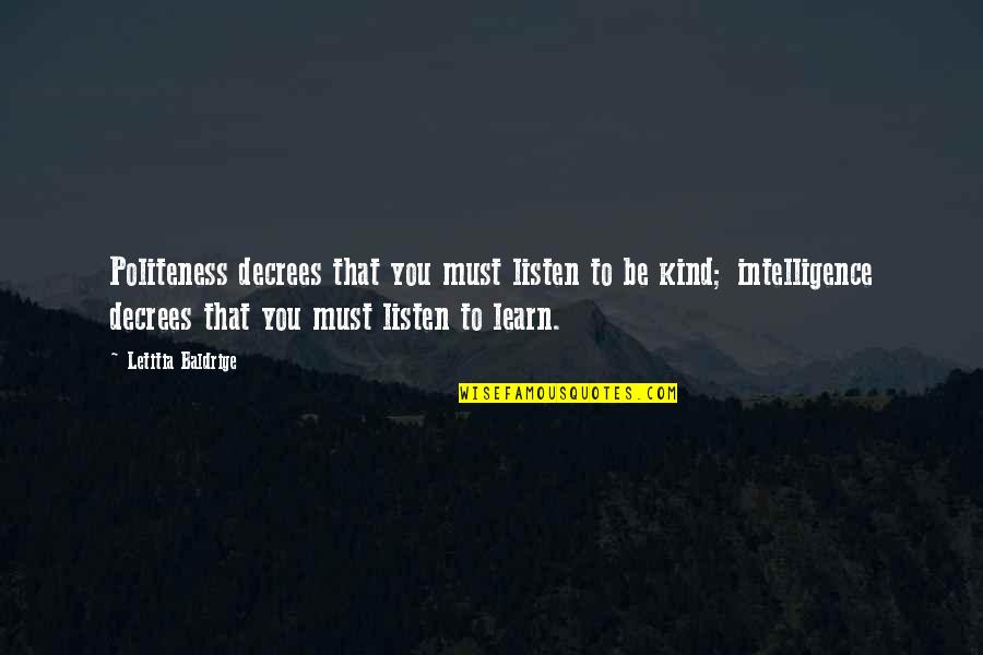 Fancy Quotes And Quotes By Letitia Baldrige: Politeness decrees that you must listen to be