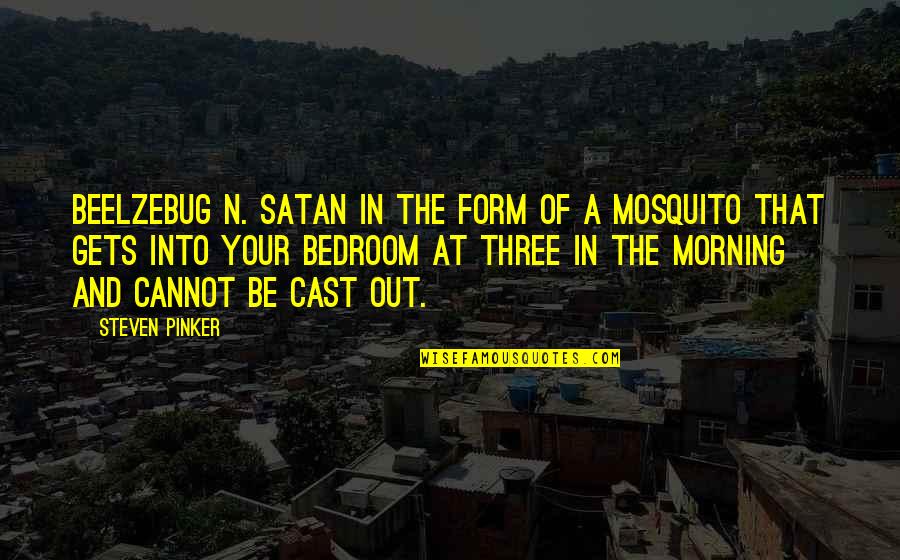 Fancy Quotes And Quotes By Steven Pinker: Beelzebug n. Satan in the form of a