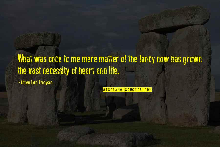 Fancy Quotes By Alfred Lord Tennyson: What was once to me mere matter of