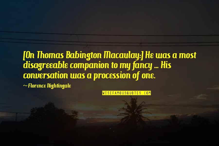 Fancy Quotes By Florence Nightingale: [On Thomas Babington Macaulay:] He was a most