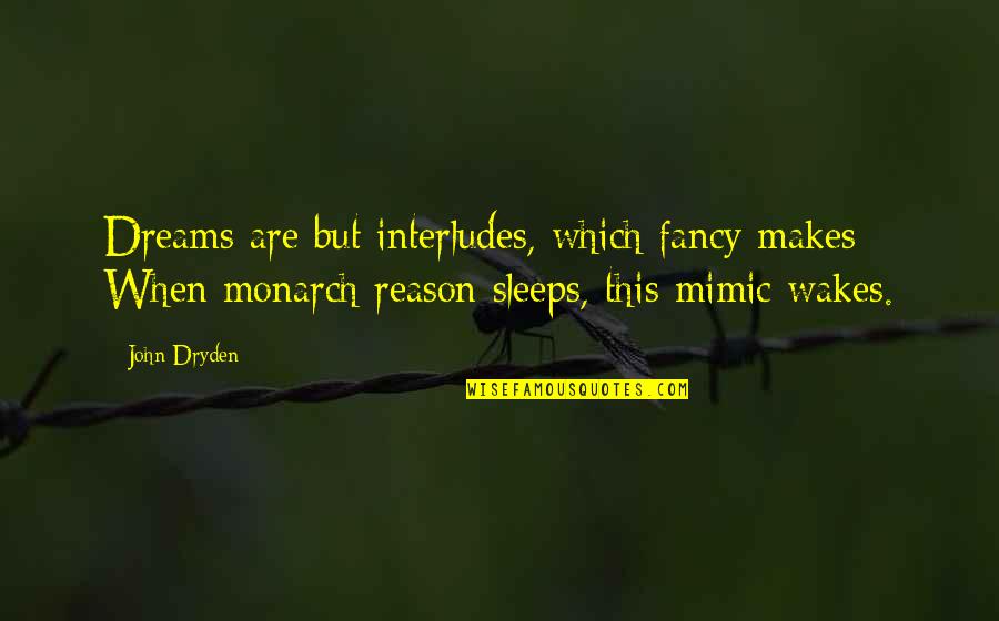 Fancy Quotes By John Dryden: Dreams are but interludes, which fancy makes; When