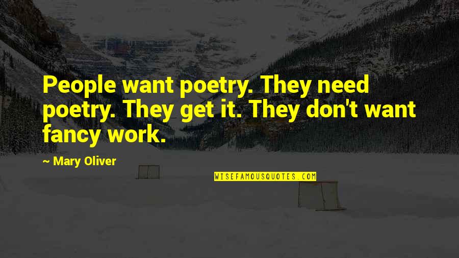Fancy Quotes By Mary Oliver: People want poetry. They need poetry. They get