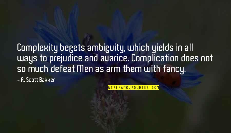 Fancy Quotes By R. Scott Bakker: Complexity begets ambiguity, which yields in all ways