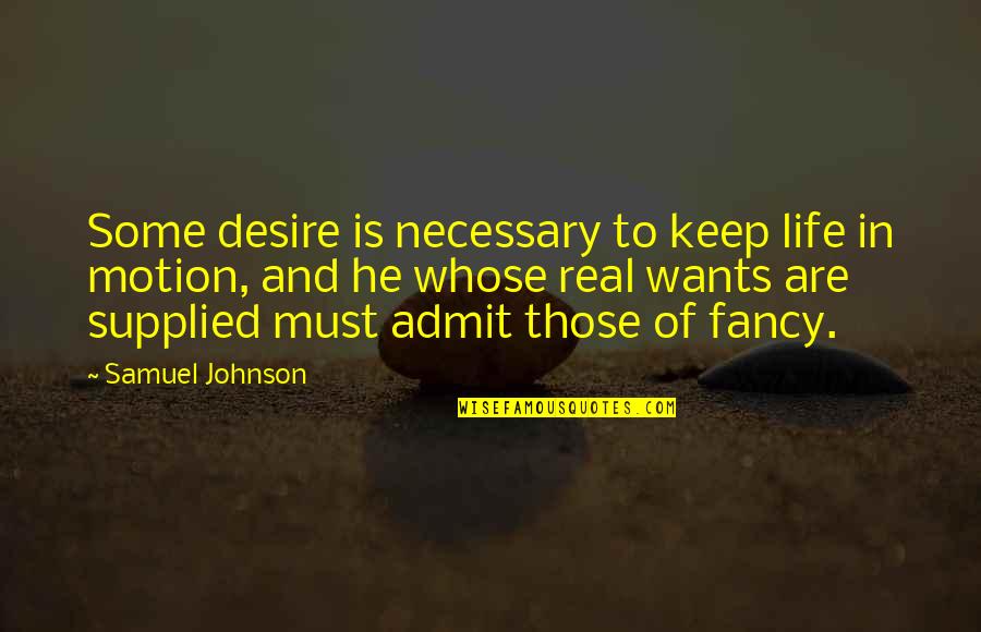 Fancy Quotes By Samuel Johnson: Some desire is necessary to keep life in