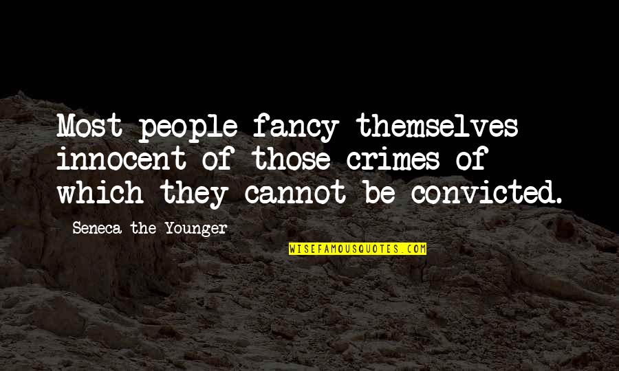 Fancy Quotes By Seneca The Younger: Most people fancy themselves innocent of those crimes