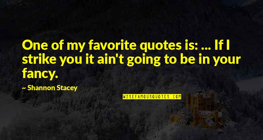 Fancy Quotes By Shannon Stacey: One of my favorite quotes is: ... If