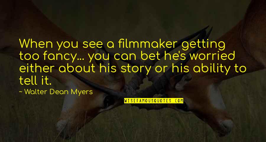 Fancy Quotes By Walter Dean Myers: When you see a filmmaker getting too fancy...