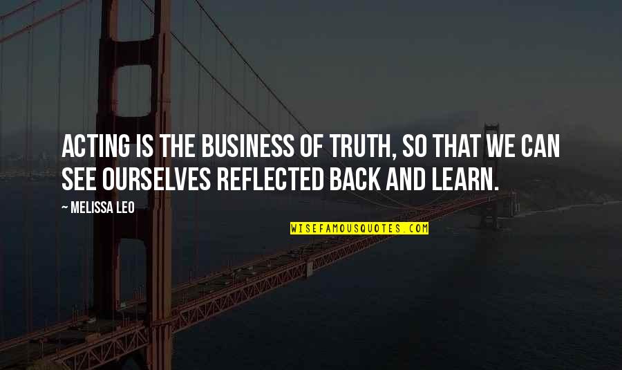 Fancy Shoes Quotes By Melissa Leo: Acting is the business of truth, so that