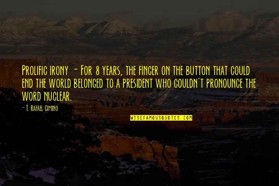 Fancy Sounding Quotes By T. Rafael Cimino: Prolific irony - For 8 years, the finger