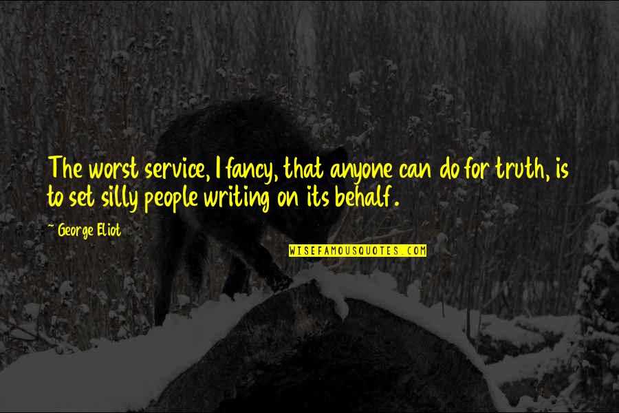 Fancy Writing Quotes By George Eliot: The worst service, I fancy, that anyone can