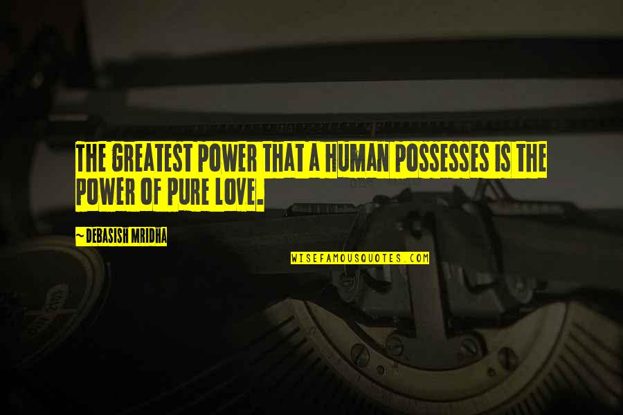 Fancydeli Quotes By Debasish Mridha: The greatest power that a human possesses is