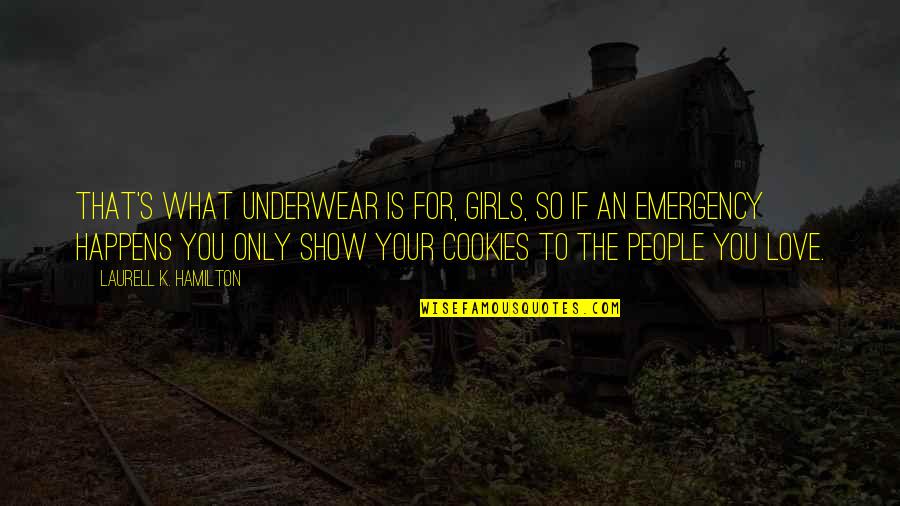Fancysteel Quotes By Laurell K. Hamilton: That's what underwear is for, girls, so if Fancysteel Quotes By Laurell K. Hamilton: That's what underwear is for, girls, so if