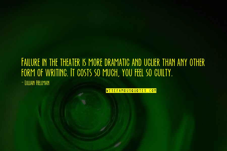 Fandangles Flushing Quotes By Lillian Hellman: Failure in the theater is more dramatic and