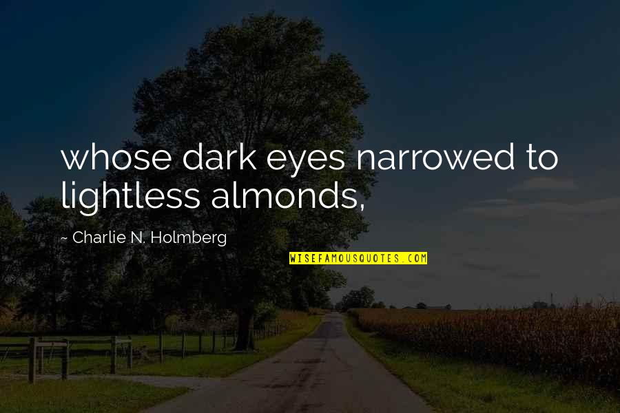 Fandangos Chips Quotes By Charlie N. Holmberg: whose dark eyes narrowed to lightless almonds,