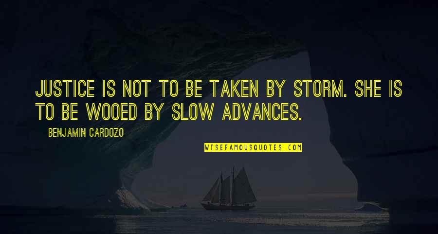 Fandino Sende Quotes By Benjamin Cardozo: Justice is not to be taken by storm. Fandino Sende Quotes By Benjamin Cardozo: Justice is not to be taken by storm.