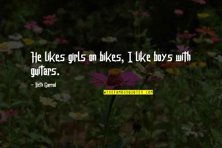 Fandom Quotes By Beth Garrod: He likes girls on bikes, I like boys