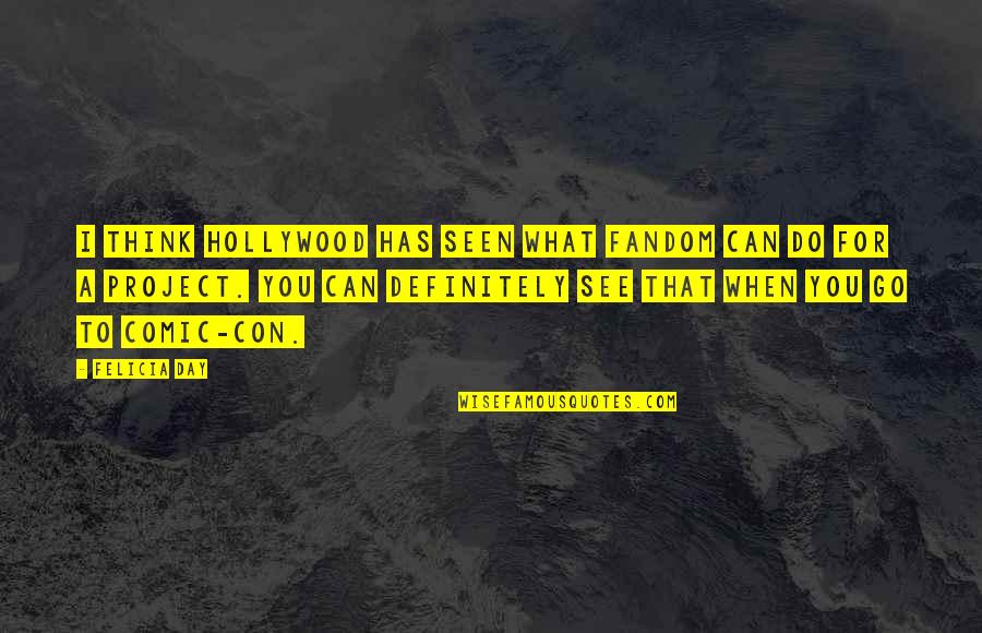 Fandom Quotes By Felicia Day: I think Hollywood has seen what fandom can