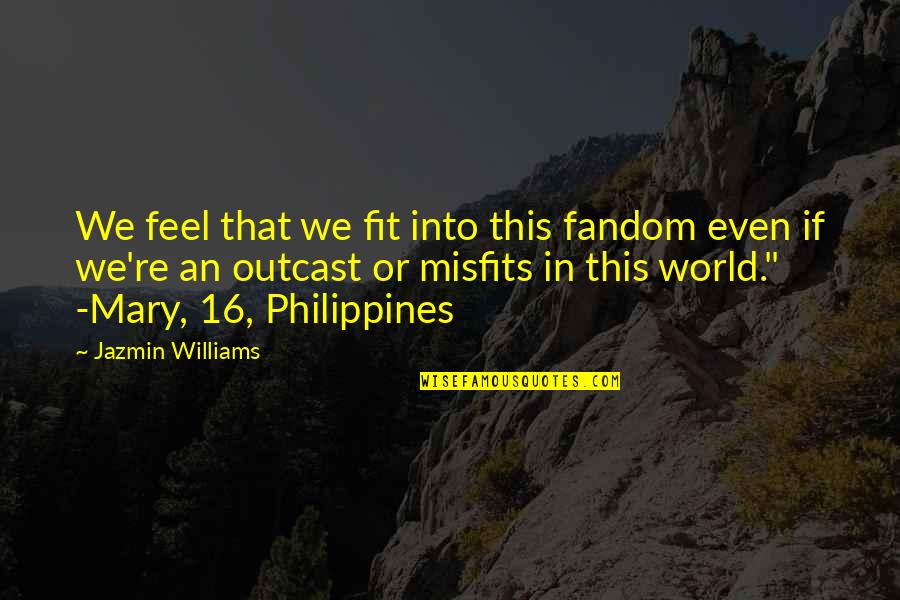 Fandom Quotes By Jazmin Williams: We feel that we fit into this fandom