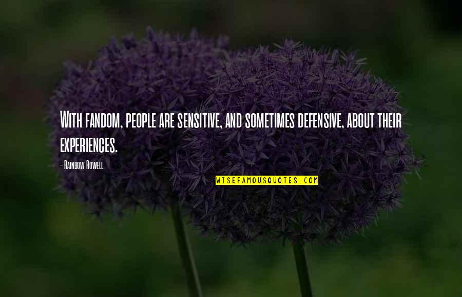 Fandom Quotes By Rainbow Rowell: With fandom, people are sensitive, and sometimes defensive,