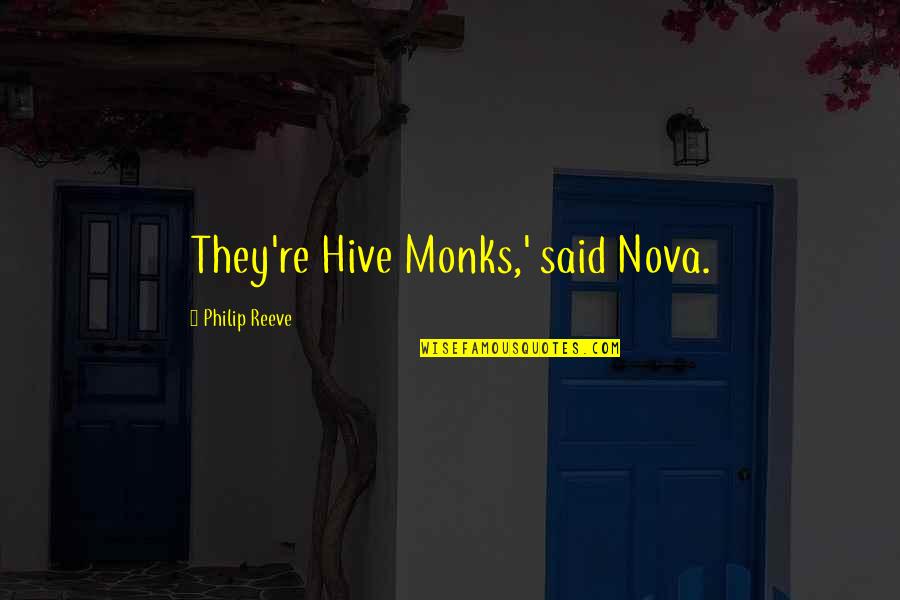 Fandomical Quotes By Philip Reeve: They're Hive Monks,' said Nova. Fandomical Quotes By Philip Reeve: They're Hive Monks,' said Nova.