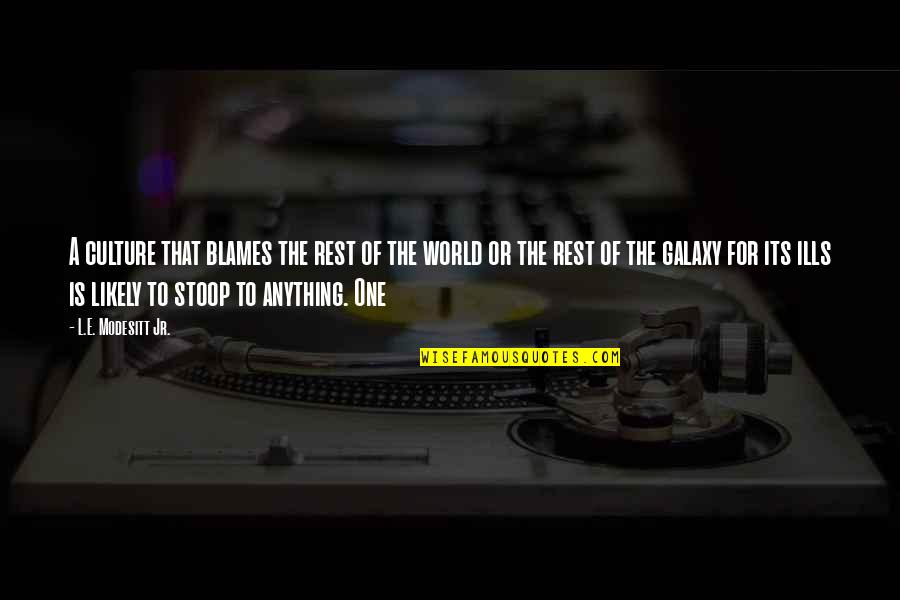 Fandoms List Quotes By L.E. Modesitt Jr.: A culture that blames the rest of the