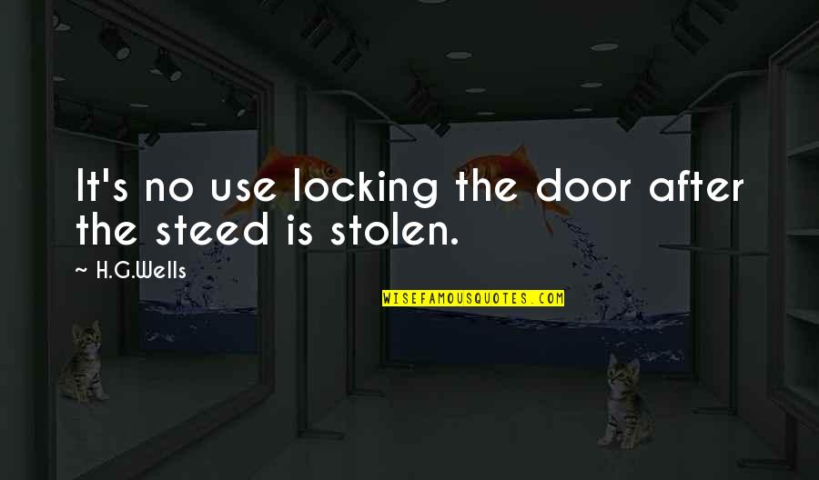 Fandoms Quotes By H.G.Wells: It's no use locking the door after the