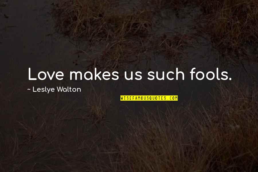 Fandoms Quotes By Leslye Walton: Love makes us such fools.