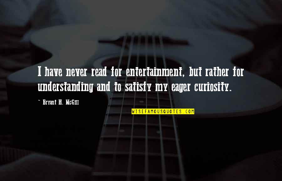 Fandoms React To Each Others Memes Quotes By Bryant H. McGill: I have never read for entertainment, but rather Fandoms React To Each Others Memes Quotes By Bryant H. McGill: I have never read for entertainment, but rather