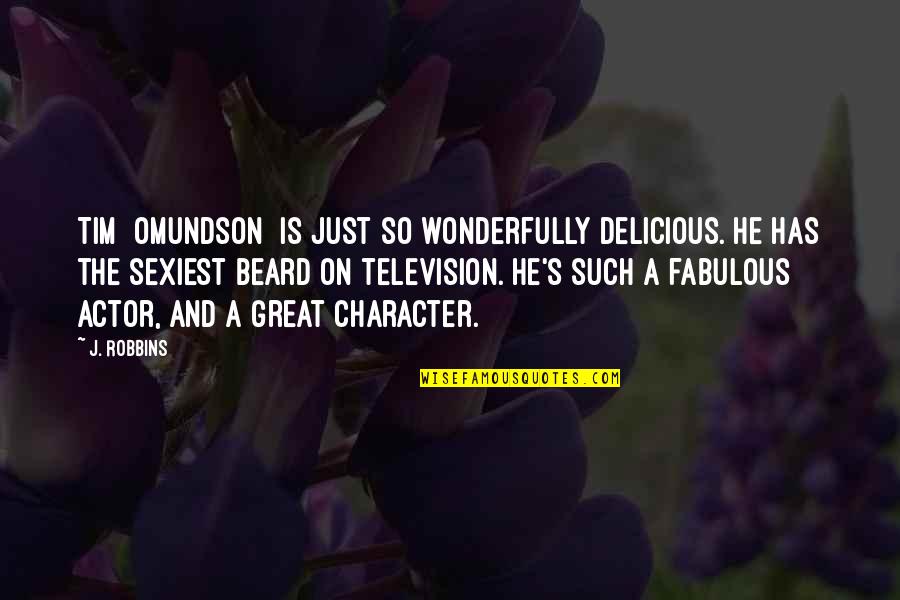 Fandor Free Quotes By J. Robbins: Tim [Omundson] is just so wonderfully delicious. He