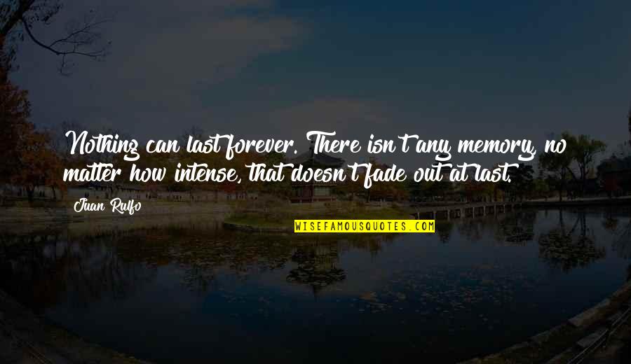 Fandorin Quotes By Juan Rulfo: Nothing can last forever. There isn't any memory, Fandorin Quotes By Juan Rulfo: Nothing can last forever. There isn't any memory,